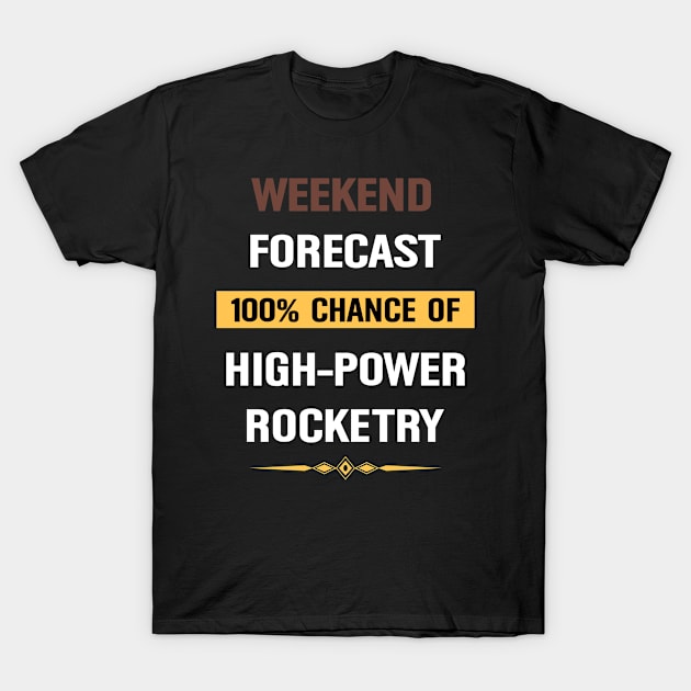 Weekend Forecast High Power Rocketry T-Shirt by Happy Life